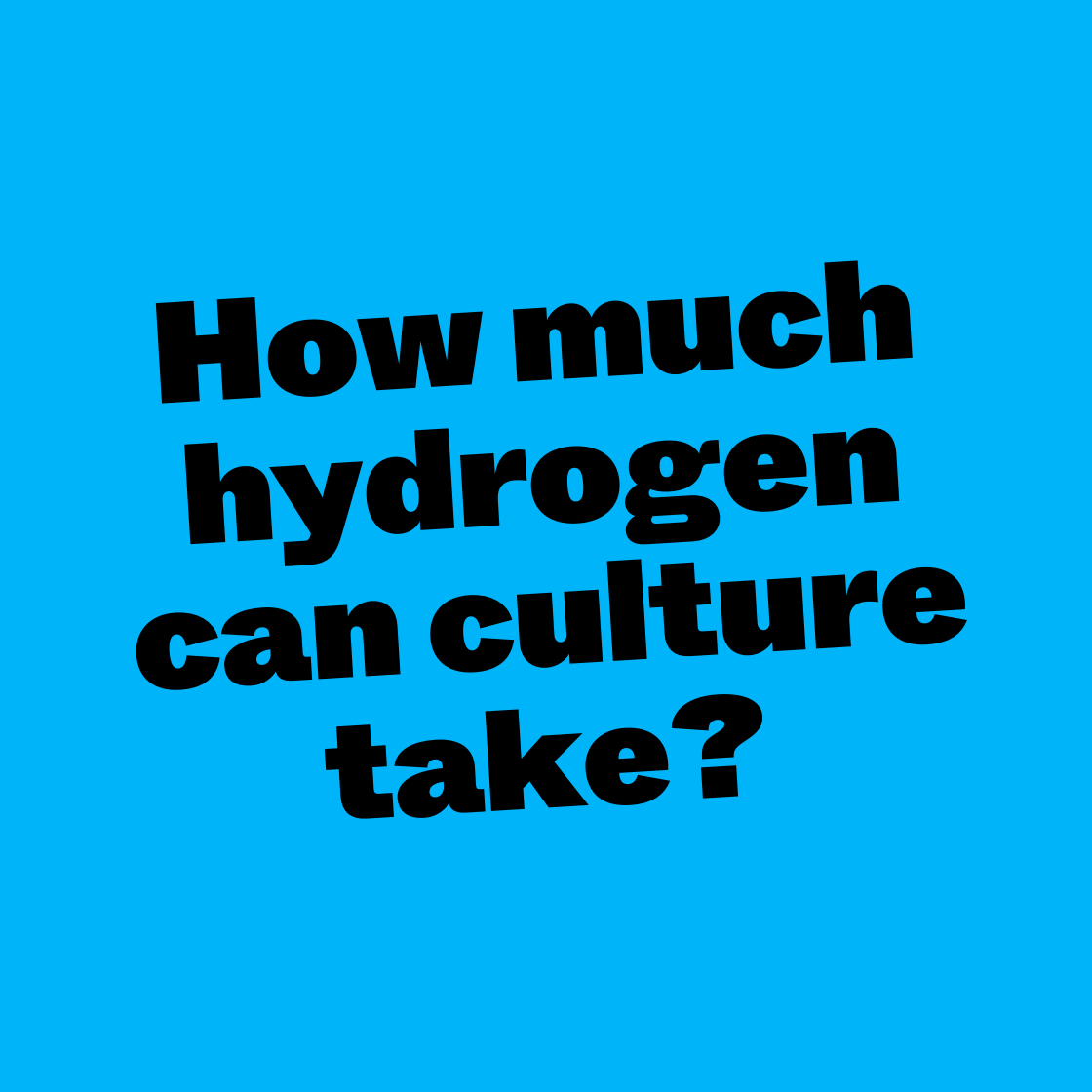 How much hydrogen can culture take?