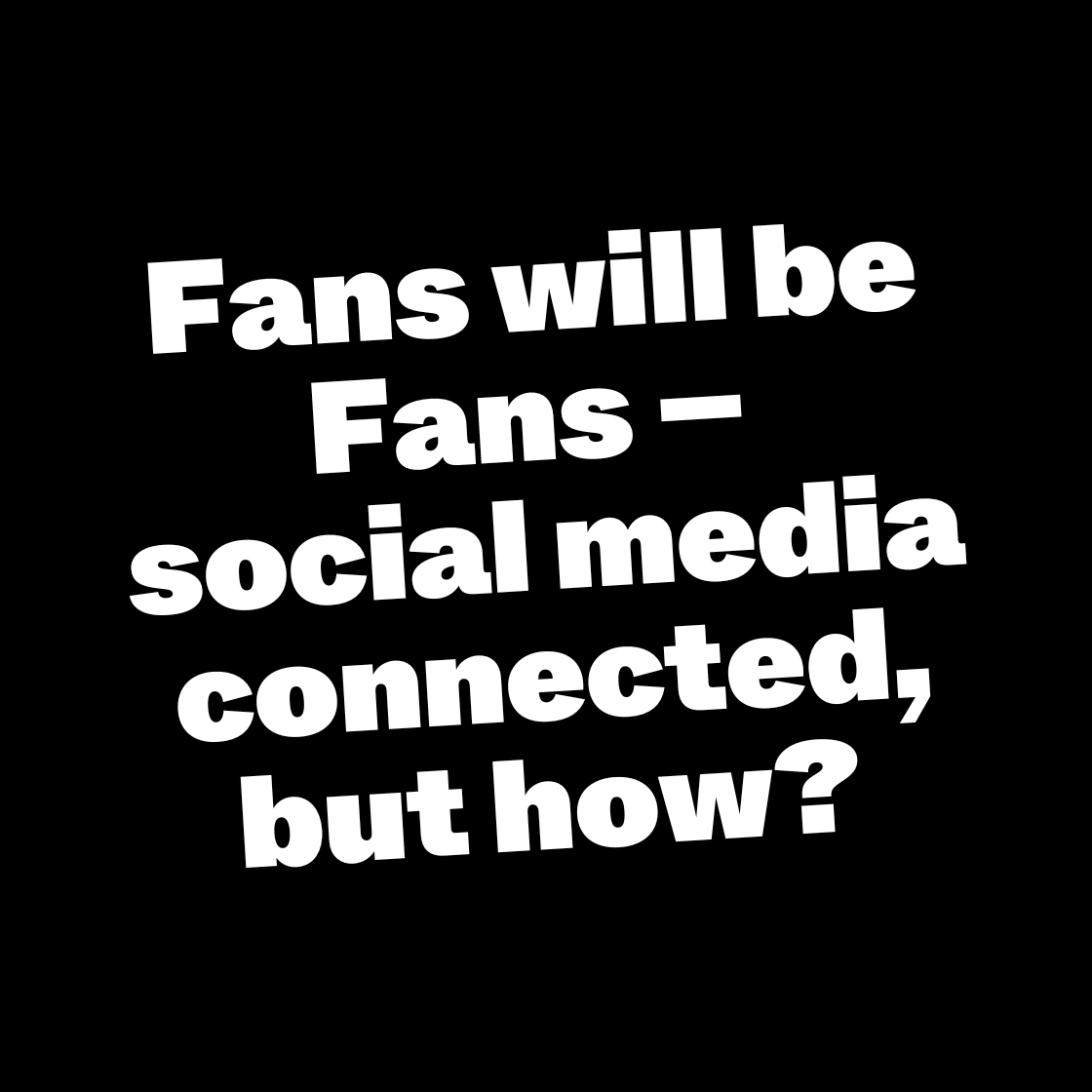 Fans will be fans - social media connected, but how?