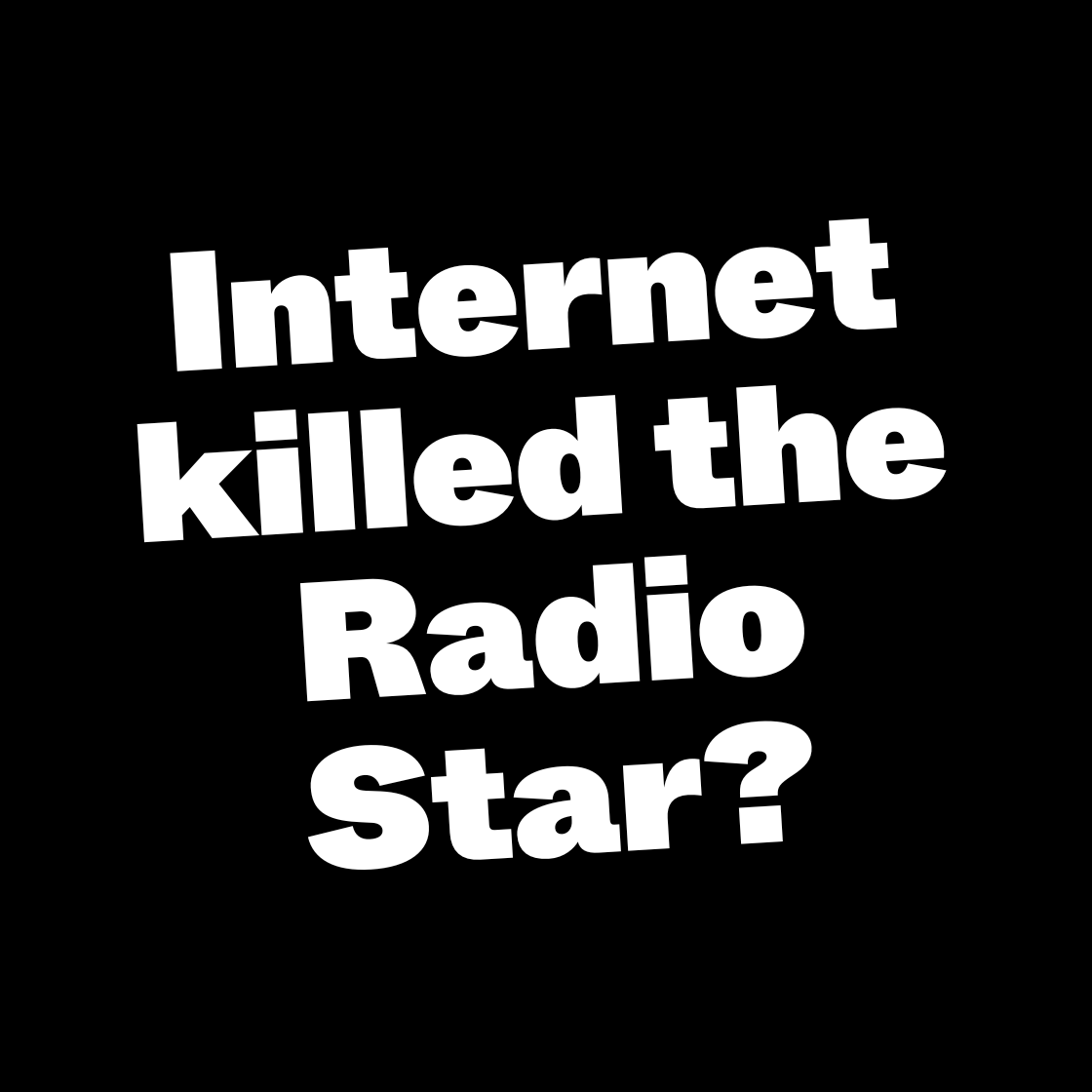 Internet killed the Radio Star?